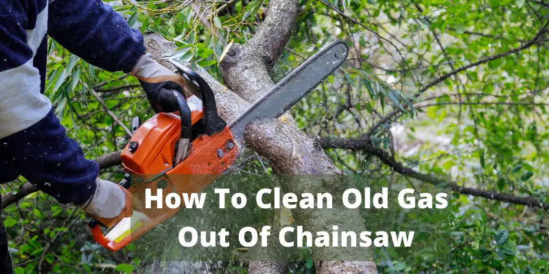 How To Clean Old Gas Out Of Chainsaw
