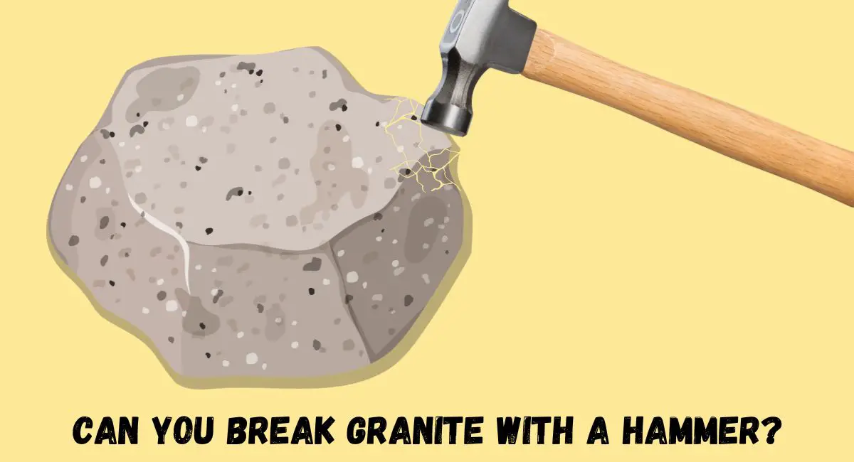 Can You Break Granite With A Hammer